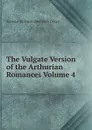 The Vulgate Version of the Arthurian Romances Volume 4 - Sommer H. Oskar (Heinrich Oskar)