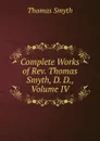 Complete Works of Rev. Thomas Smyth, D. D., Volume IV - Thomas Smyth