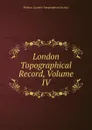 London Topographical Record, Volume IV - Publicat (London Topographical Society)