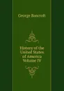 History of the United States of America Volume IV - George Bancroft