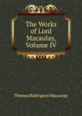 The Works of Lord Macaulay, Volume IV - Thomas Babington Macaulay