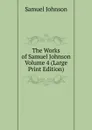 The Works of Samuel Johnson  Volume 4 (Large Print Edition) - Johnson Samuel