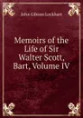Memoirs of the Life of Sir Walter Scott, Bart, Volume IV - J. G. Lockhart