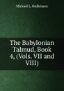 The Babylonian Talmud, Book 4, (Vols. VII and VIII) - Michael Levi Rodkinson