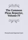 The Common Pleas Reporter, Volume IV - Pennsylvania Supreme Court