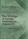The Writings of George Washington, Volume IV - George Washington