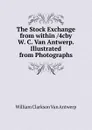 The Stock Exchange from within /4cby W. C. Van Antwerp. Illustrated from Photographs - William Clarkson Van Antwerp