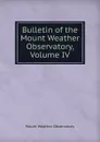 Bulletin of the Mount Weather Observatory, Volume IV - Mount Weather Observatory