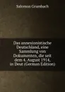 Das annexionistische Deutschland, eine Sammlung von Dokumenten, die seit dem 4. August 1914, in Deut (German Edition) - Salomon Grumbach