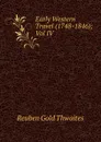 Early Western Travel (1748-1846); Vol IV - Reuben Gold Thwaites
