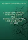 Some Brief Comments on Passing Events: Made Between February 4th, 1858, and October 5th, 1881 - E. Grant Duff Mountstuart