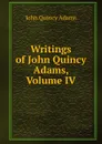 Writings of John Quincy Adams, Volume IV - Adams John Quincy