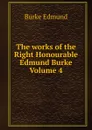 The works of the Right Honourable Edmund Burke Volume 4 - Burke Edmund