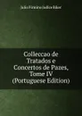 Colleccao de Tratados e Concertos de Pazes, Tome IV (Portuguese Edition) - Julio Firmino Judice Biker