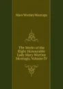 The Works of the Right Honourable Lady Mary Wortley Montagu, Volume IV - Mary Wortley Montagu