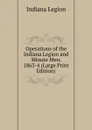 Operations of the Indiana Legion and Minute Men, 1863-4 (Large Print Edition) - Indiana Legion