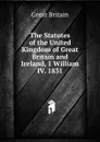 The Statutes of the United Kingdom of Great Britain and Ireland, 1 William IV. 1831. - Great Britain