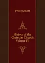 History of the Christian Church Volume IV - Philip Schaff