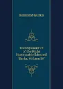Correspondence of the Right Honourable Edmund Burke, Volume IV - Burke Edmund