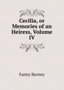 Cecilia, or Memories of an Heiress, Volume IV - Fanny Burney