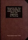 Manual for 4th- Year Grade, Including an Outline of the Year.s Work, with Suggestions for Teaching - Prang Company George G. White