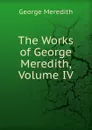 The Works of George Meredith, Volume IV - George Meredith