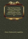 The Poetical Works of Henry Wadsworth Longfellow: With Bibliographical and Critical Notes, Volume IV - Henry Wadsworth Longfellow