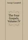 The Four Gospels, Volume IV - George Campbell