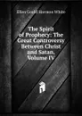 The Spirit of Prophecy: The Great Controversy Between Christ and Satan, Volume IV - Ellen Gould Harmon White