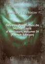 Oeuvres Posthumes de Maitre Louis d.Hericourt, Volume IV (French Edition) - Hericourt du Vatier