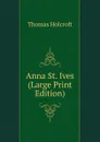 Anna St. Ives (Large Print Edition) - Thomas Holcroft