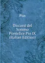 Discorsi del Sommo Pontefice Pio IX (Italian Edition) - Pius