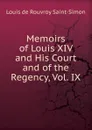 Memoirs of Louis XIV and His Court and of the Regency, Vol. IX - Louis de Rouvroy Saint-Simon