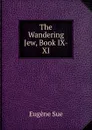 The Wandering Jew, Book IX-XI - Sue Eugène