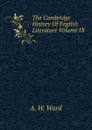 The Cambridge History Of English Literature Volume IX - A. W. Ward