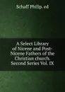 A Select Library of Nicene and Post-Nicene Fathers of the Christian church. Second Series Vol. IX - Philip Schaff