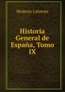 Historia General de Espana, Tomo IX - Modesto Lafuente