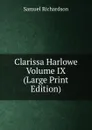 Clarissa Harlowe  Volume IX (Large Print Edition) - Samuel Richardson