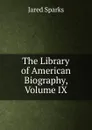 The Library of American Biography, Volume IX - Jared Sparks