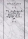 The New England: Historical and Genealogical Register, Volume IX - Samuel G. Drake