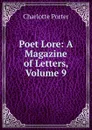 Poet Lore: A Magazine of Letters, Volume 9 - Charlotte Porter