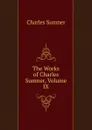 The Works of Charles Sumner, Volume IX - Charles Sumner