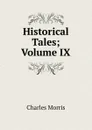 Historical Tales; Volume IX - Morris Charles