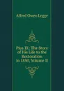 Pius IX: The Story of His Life to the Restoration in 1850, Volume II - Alfred Owen Legge