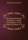 The Early Narratives of Genesis: A Brief Introduction to the Study of Genesis I-XI - Herbert Edward Ryle