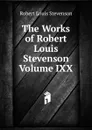 The Works of Robert Louis Stevenson Volume IXX - Stevenson Robert Louis
