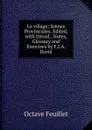 Le village; Scenes Provinciales. Edited, with Introd., Notes, Glossary and Exercises by F.J.A. David - Feuillet Octave