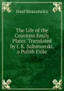 The Life of the Countess Emily Plater. Translated by J. K. Salomonski, a Polish Exile - Jósef Straszéwicz