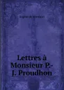 Lettres a Monsieur P.-J. Proudhon - Eugène de Mirecourt