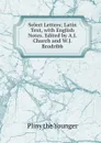 Select Letters; Latin Text, with English Notes. Edited by A.J. Church and W.J. Brodribb - Pliny the Younger